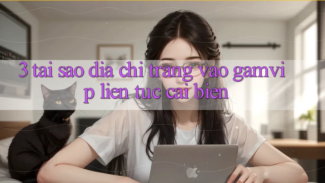 3. Tại Sao Địa chỉ trang Vào Gamvip Liên tục Cải biến? 3. Tại Sao Địa chỉ trang Vào Gamvip Liên tục Cải biến?