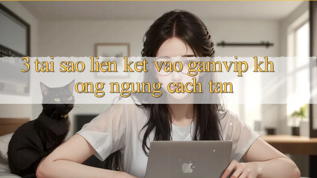 3. Tại Sao Liên kết Vào Gamvip Không ngừng Cách tân? 3. Tại Sao Liên kết Vào Gamvip Không ngừng Cách tân?