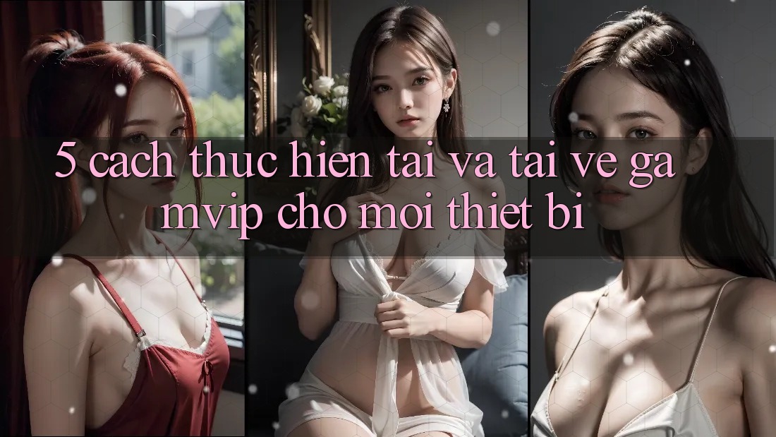 5. Cách thực hiện Tải Và Tải về Gamvip Cho Mọi Thiết Bị 5. Cách thực hiện Tải Và Tải về Gamvip Cho Mọi Thiết Bị