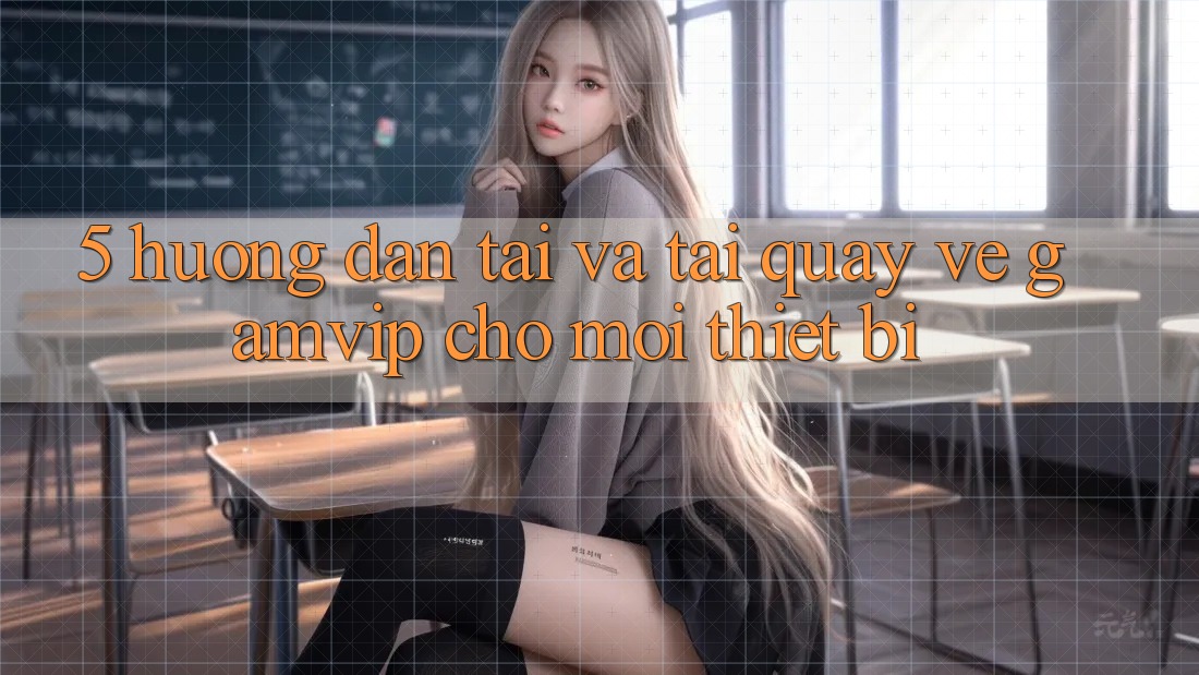 5. Hướng Dẫn Tải Và Tải quay về Gamvip Cho Mọi Thiết Bị