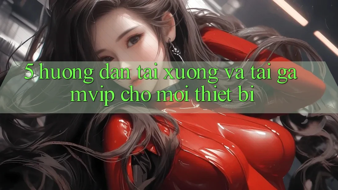 5. Hướng Dẫn Tải xuống Và Tải Gamvip Cho Mọi Thiết Bị 5. Hướng Dẫn Tải xuống Và Tải Gamvip Cho Mọi Thiết Bị