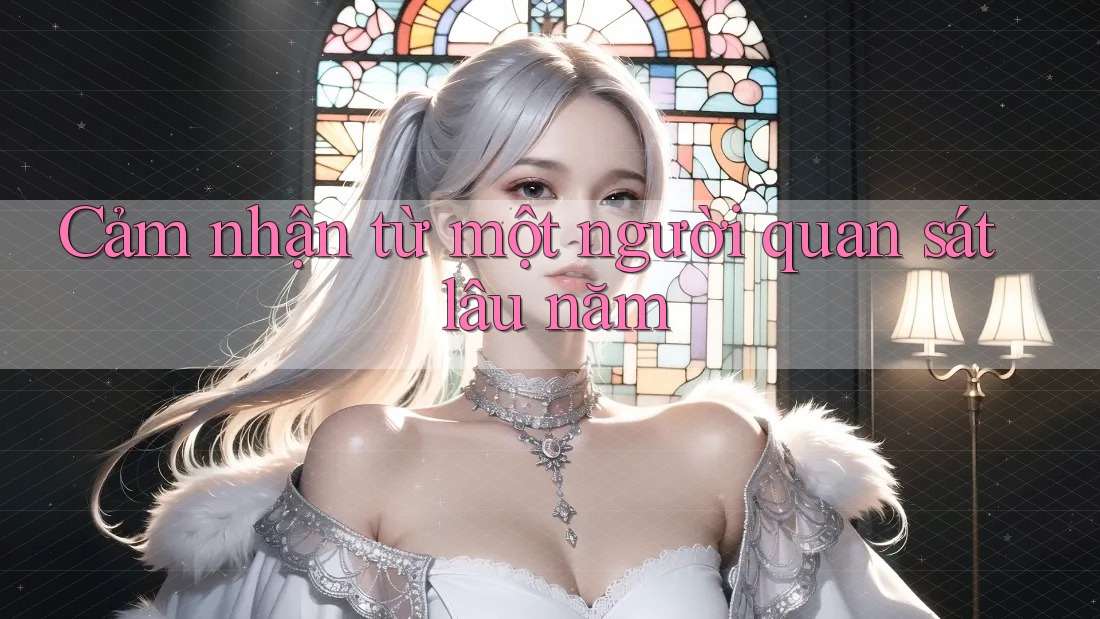 Cảm nhận từ một người quan sát lâu năm Cảm nhận từ một người quan sát lâu năm