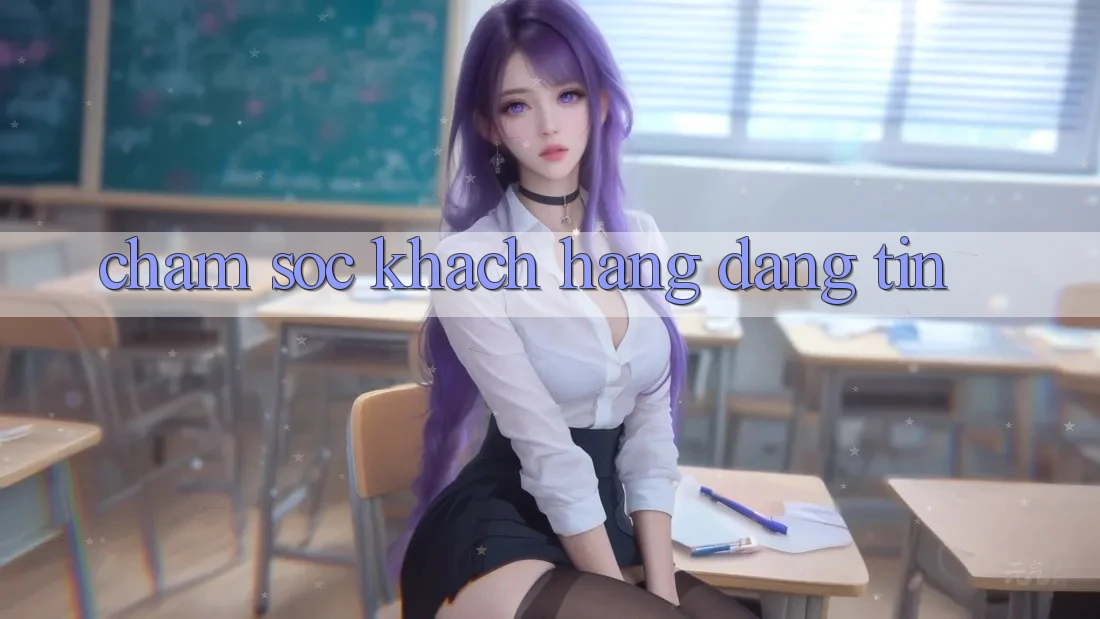 Chăm Sóc Khách Hàng Đáng tin