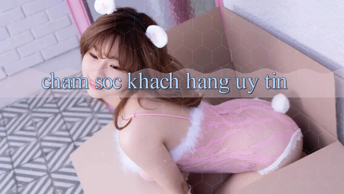 Chăm Sóc Khách Hàng Uy tín Chăm Sóc Khách Hàng Uy tín