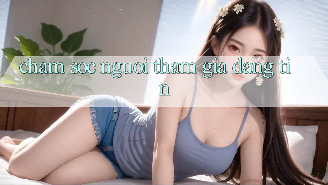 Chăm Sóc Người tham gia Đáng tin