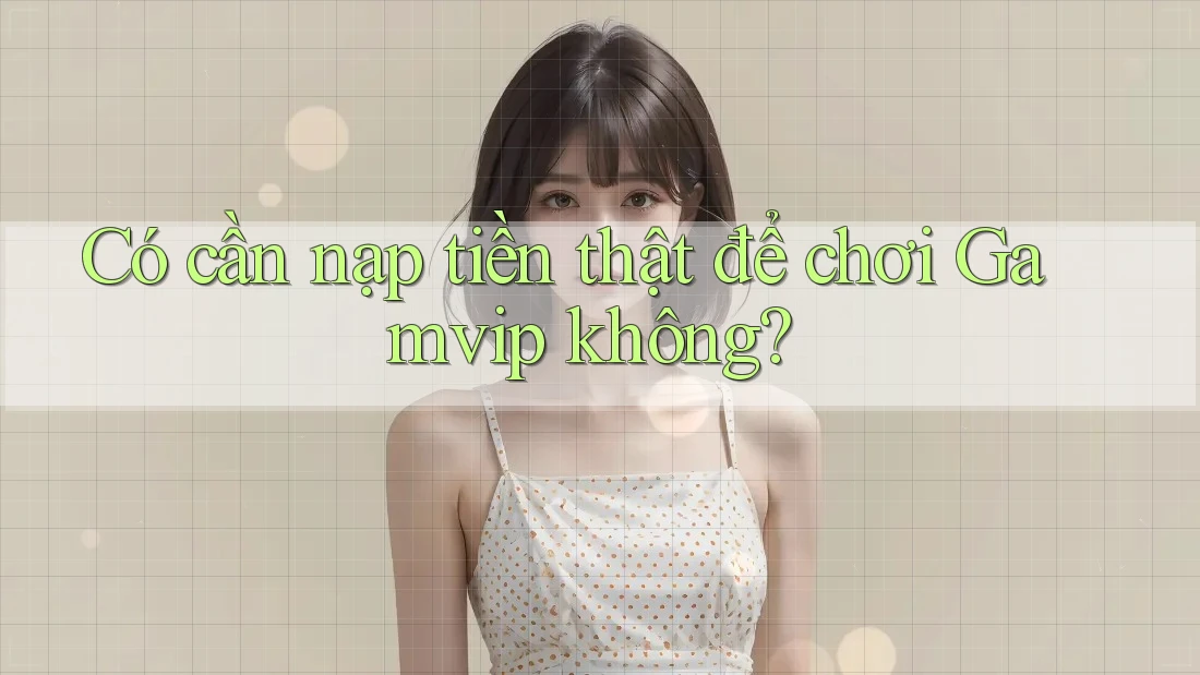 Có cần nạp tiền thật để chơi Gamvip không? Có cần nạp tiền thật để chơi Gamvip không?