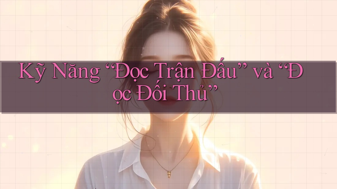 Kỹ Năng “Đọc Trận Đấu” và “Đọc Đối Thủ”