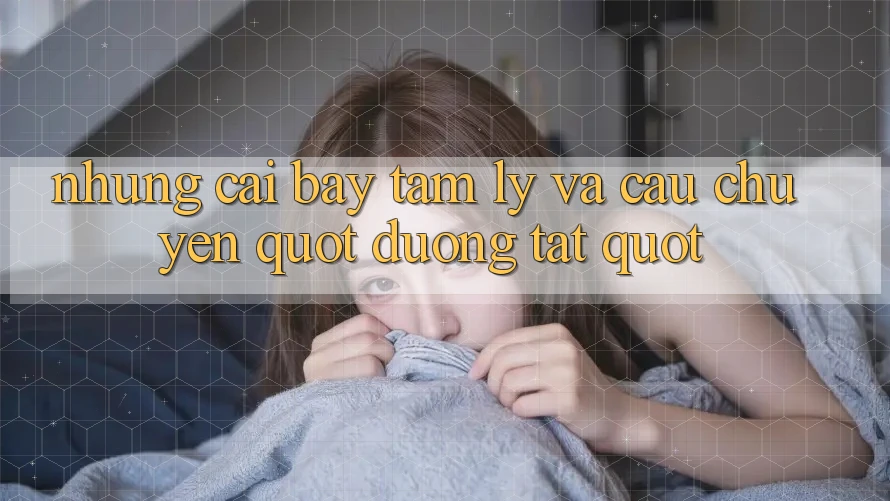 Những Cái Bẫy Tâm Lý Và Câu Chuyện " Đường Tắt" Những Cái Bẫy Tâm Lý Và Câu Chuyện " Đường Tắt"