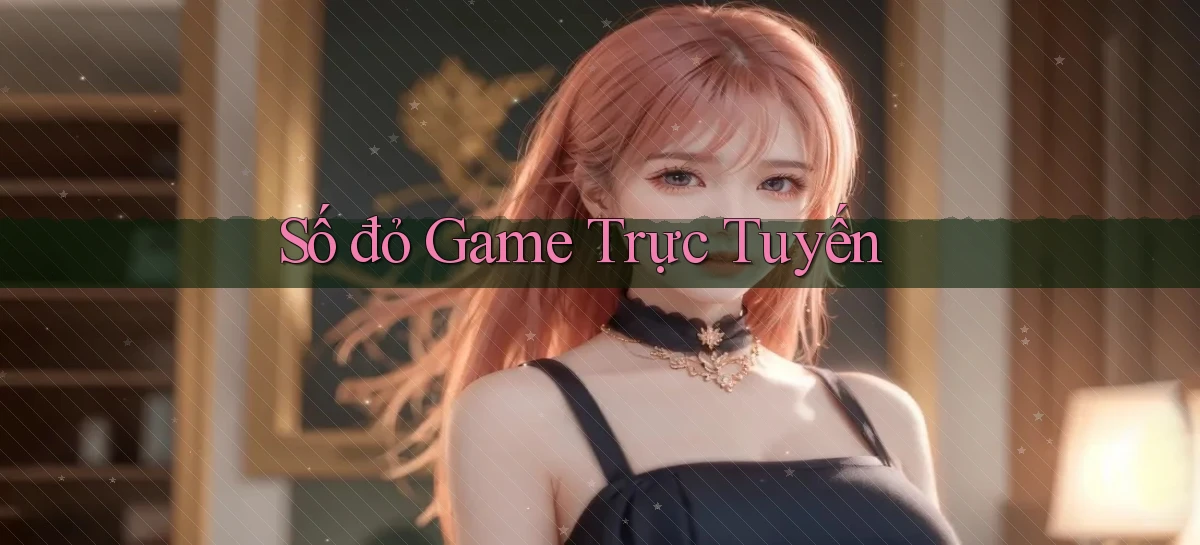 số đỏ Game trực tuyến