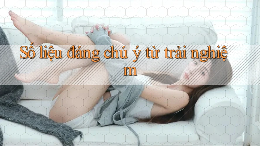 Số liệu đáng chú ý từ trải nghiệm Số liệu đáng chú ý từ trải nghiệm