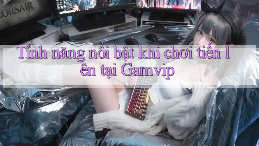 Tính năng nổi bật khi chơi tiến lên tại Gamvip Tính năng nổi bật khi chơi tiến lên tại Gamvip