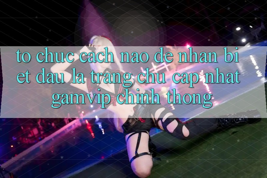 Tổ chức cách nào để nhận biết đâu là trang chủ cập nhật Gamvip chính thống? Tổ chức cách nào để nhận biết đâu là trang chủ cập nhật Gamvip chính thống?