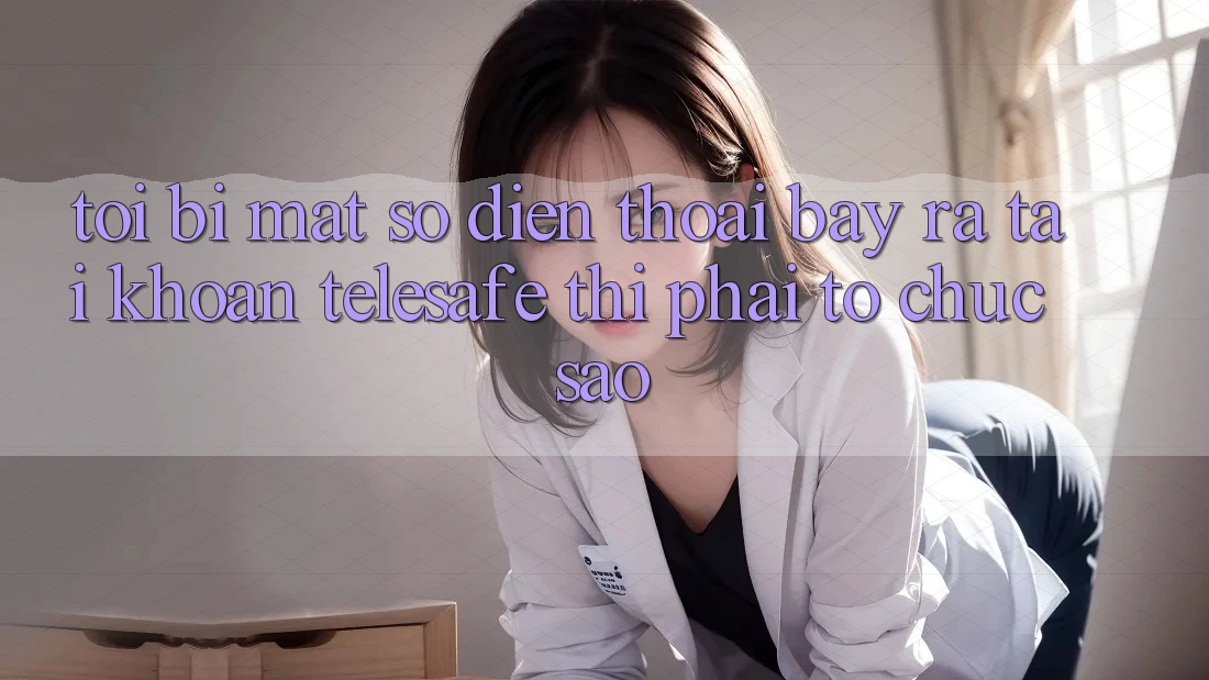 Tôi bị mất số điện thoại bày ra tài khoản Telesafe thì phải tổ chức sao? Tôi bị mất số điện thoại bày ra tài khoản Telesafe thì phải tổ chức sao?