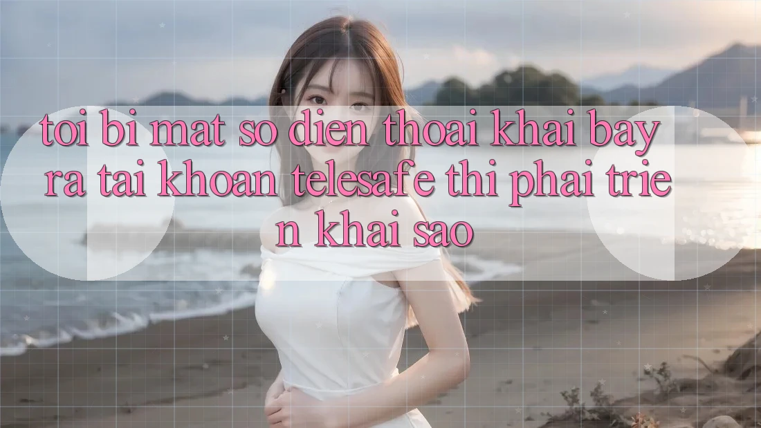 Tôi bị mất số điện thoại khai bày ra tài khoản Telesafe thì phải triển khai sao? Tôi bị mất số điện thoại khai bày ra tài khoản Telesafe thì phải triển khai sao?