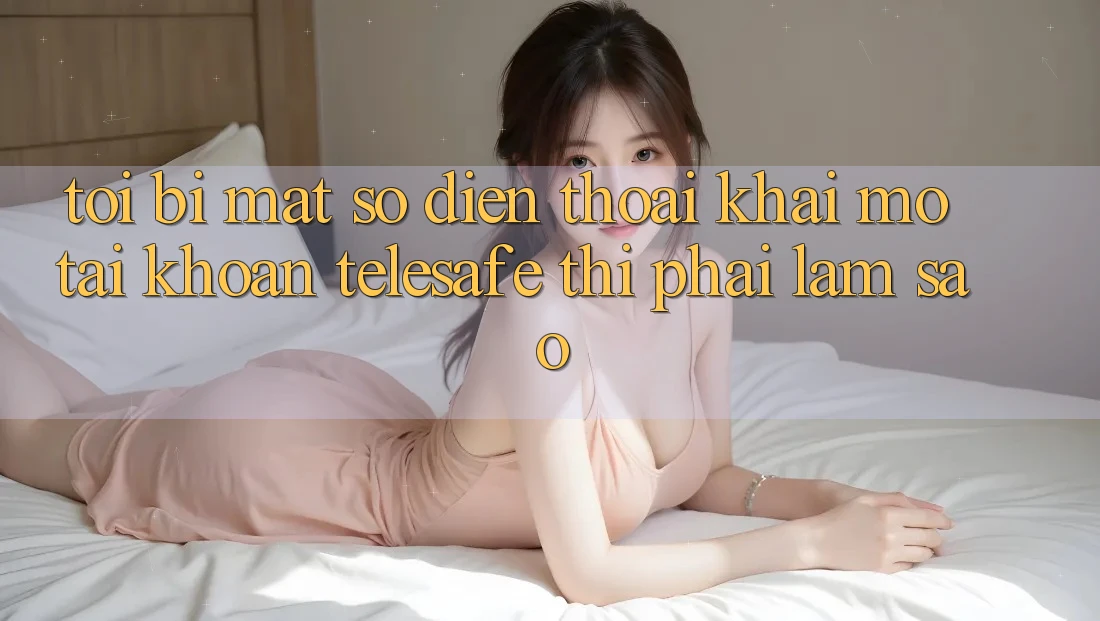 Tôi bị mất số điện thoại khai mở tài khoản Telesafe thì phải làm sao? Tôi bị mất số điện thoại khai mở tài khoản Telesafe thì phải làm sao?