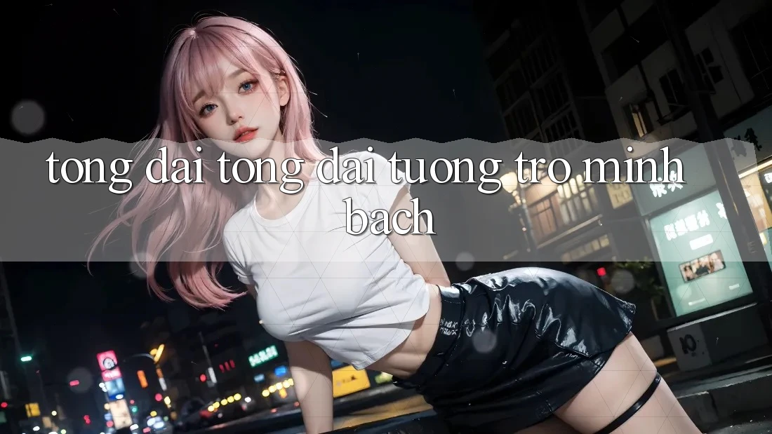 Tổng đài tổng đài tương trợ Minh bạch Tổng đài tổng đài tương trợ Minh bạch