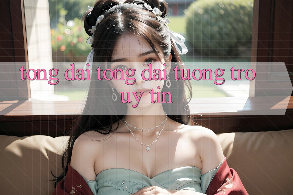 Tổng đài tổng đài tương trợ Uy tín Tổng đài tổng đài tương trợ Uy tín