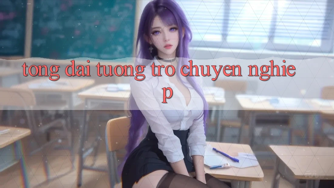 Tổng đài tương trợ Chuyên Nghiệp Tổng đài tương trợ Chuyên Nghiệp