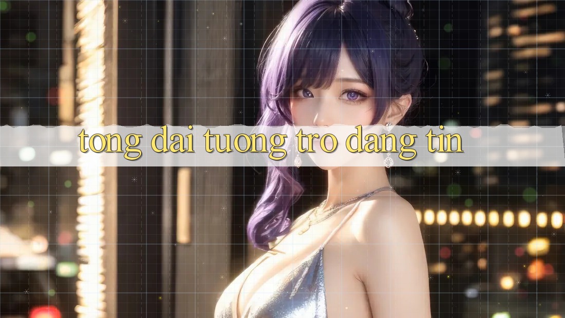 Tổng đài tương trợ Đáng tin Tổng đài tương trợ Đáng tin