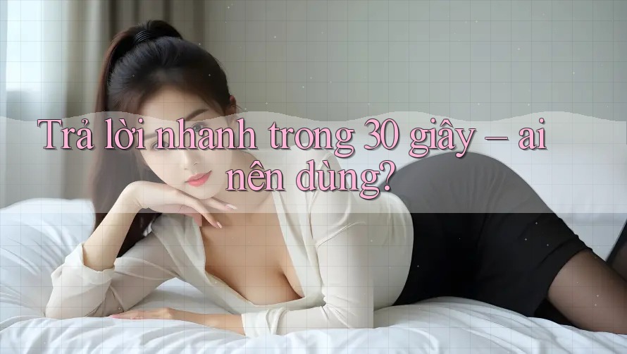 Trả lời nhanh trong 30 giây: ai nên dùng? Trả lời nhanh trong 30 giây: ai nên dùng?