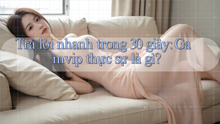Trả lời nhanh trong 30 giây: Gamvip thực sự là gì? Trả lời nhanh trong 30 giây: Gamvip thực sự là gì?