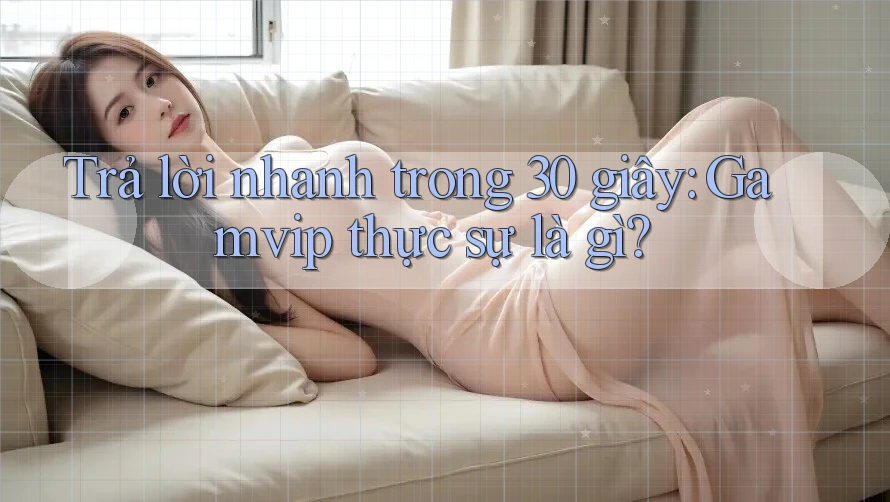 Trả lời nhanh trong 30 giây: Gamvip thực sự là gì? Trả lời nhanh trong 30 giây: Gamvip thực sự là gì?