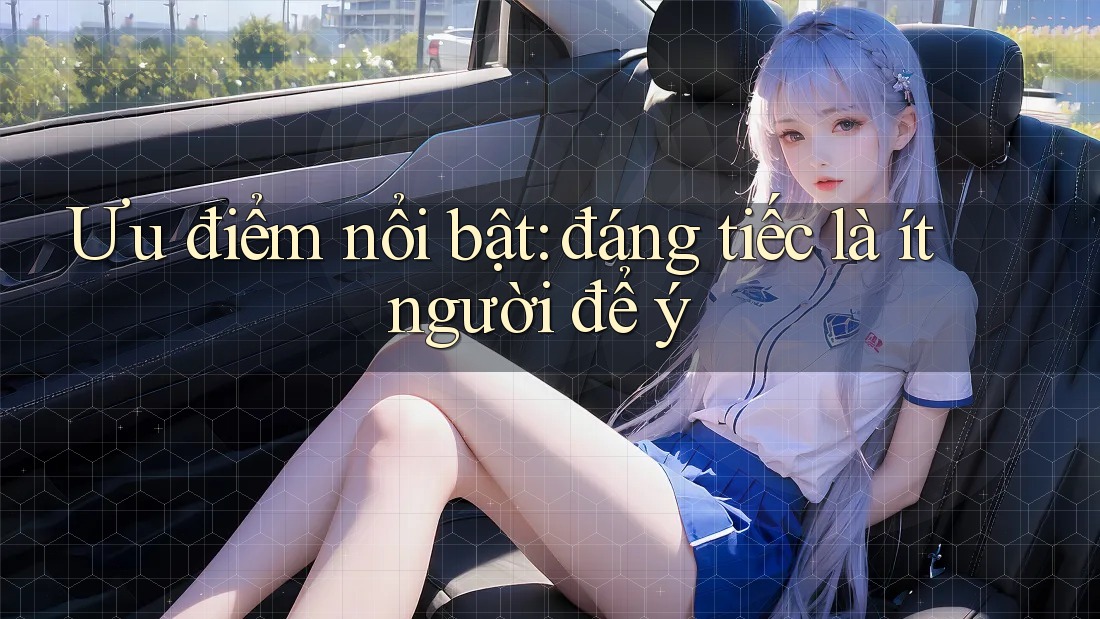 Ưu điểm nổi bật: đáng tiếc là ít người để ý Ưu điểm nổi bật: đáng tiếc là ít người để ý